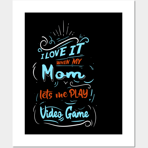 I LOVE IT WHEN MY MOM LETS ME PLAY VIDEO GAME Wall Art by karimydesign